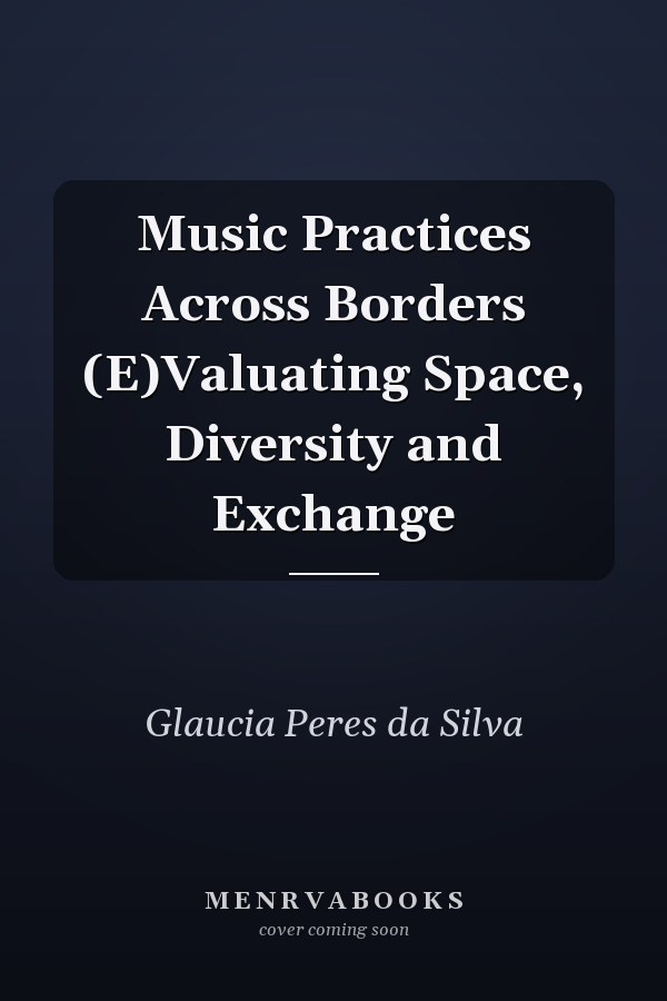 Music Practices Across Borders (E)Valuating Space, Diversity and Exchange
