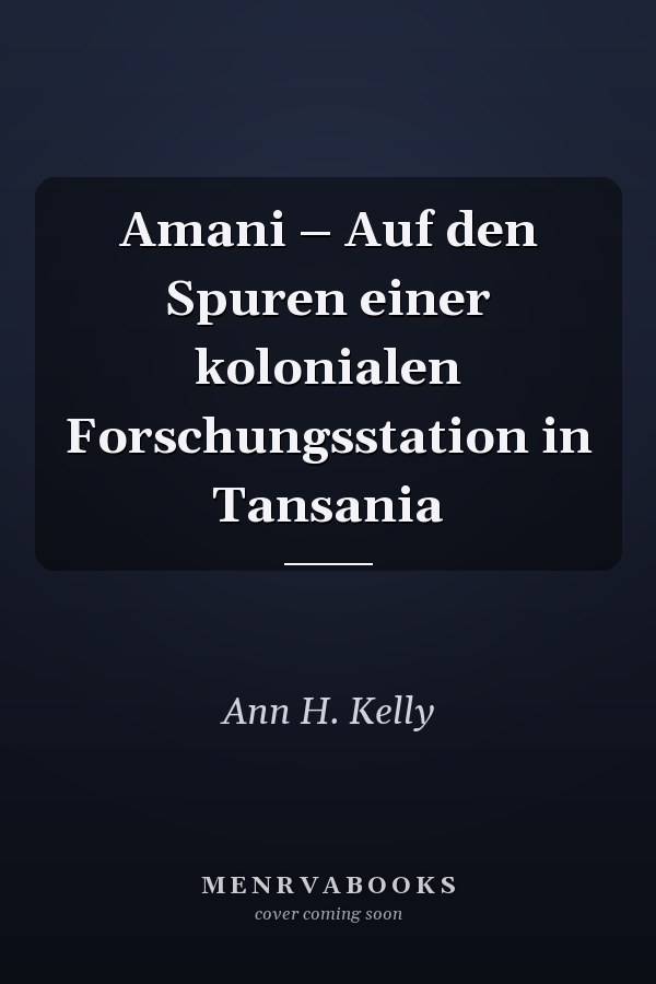 Amani – Auf den Spuren einer kolonialen Forschungsstation in Tansania