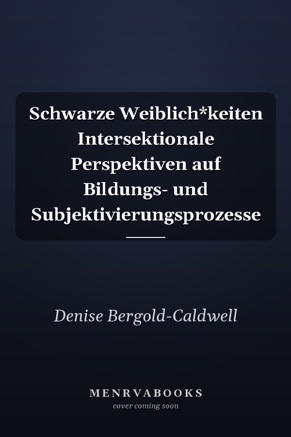 Schwarze Weiblich*keiten Intersektionale Perspektiven auf Bildungs- und Subjektivierungsprozesse