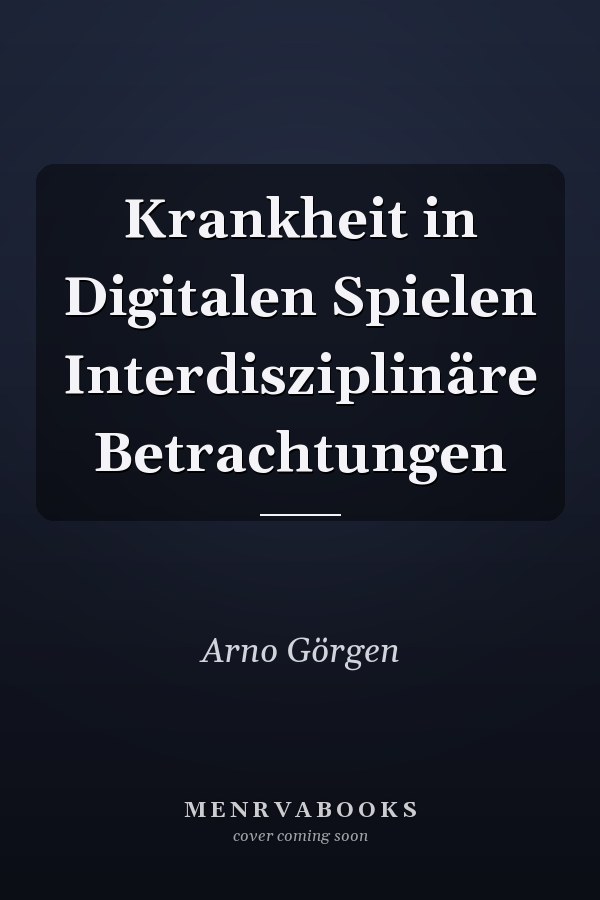Krankheit in Digitalen Spielen Interdisziplinäre Betrachtungen