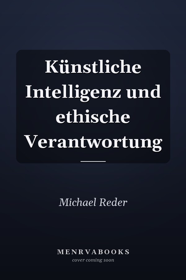 Künstliche Intelligenz und ethische Verantwortung