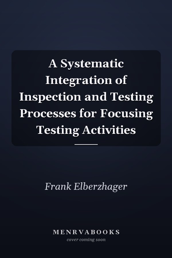 A Systematic Integration of Inspection and Testing Processes for Focusing Testing Activities