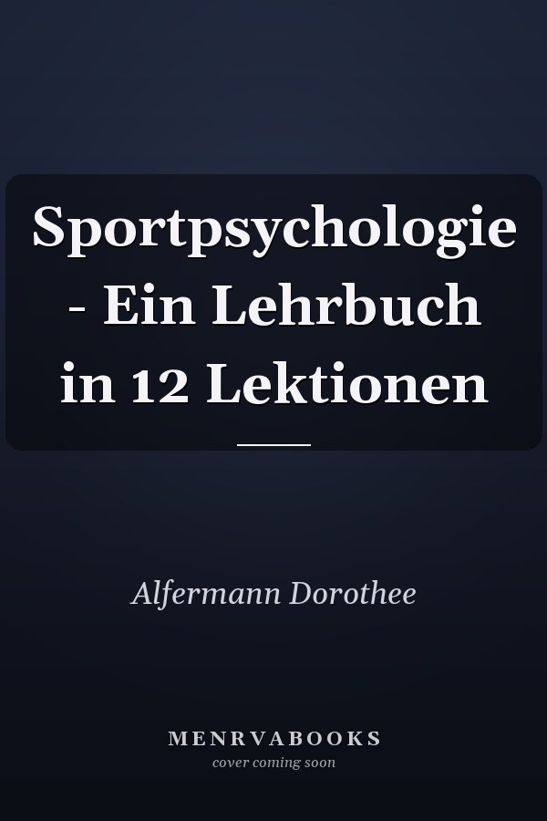 Sportpsychologie - Ein Lehrbuch in 12 Lektionen