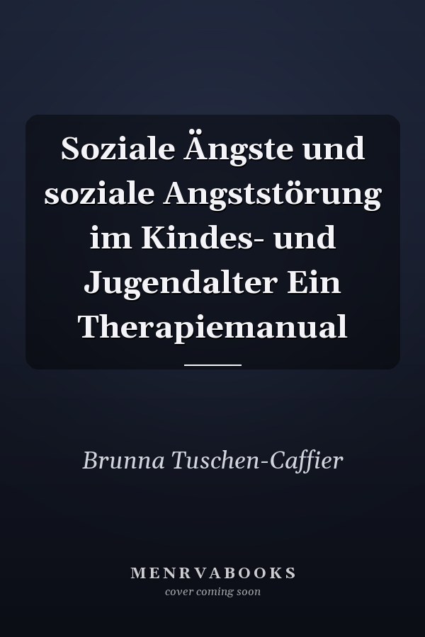 Soziale Ängste und soziale Angststörung im Kindes- und Jugendalter Ein Therapiemanual