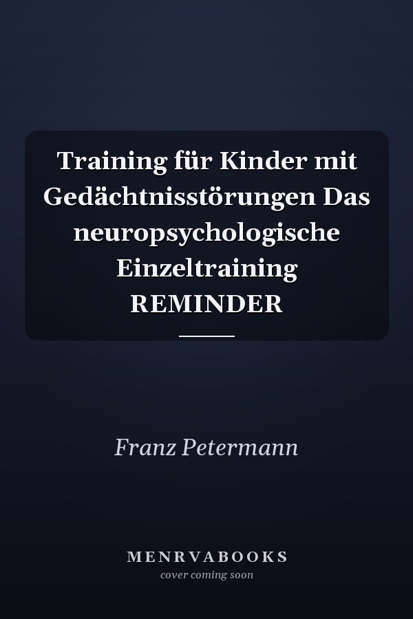 Training für Kinder mit Gedächtnisstörungen Das neuropsychologische Einzeltraining REMINDER