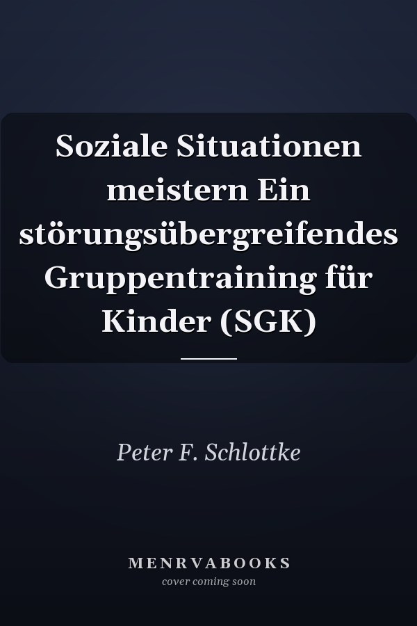 Soziale Situationen meistern Ein störungsübergreifendes Gruppentraining für Kinder (SGK)