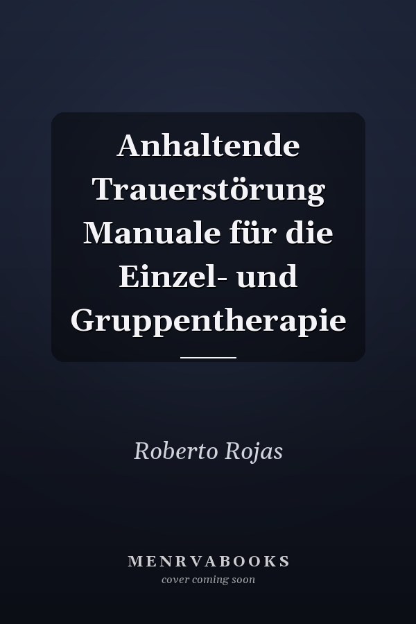 Anhaltende Trauerstörung Manuale für die Einzel- und Gruppentherapie