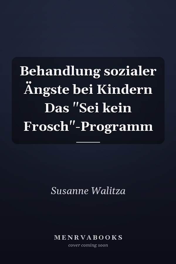Behandlung sozialer Ängste bei Kindern Das "Sei kein Frosch"-Programm