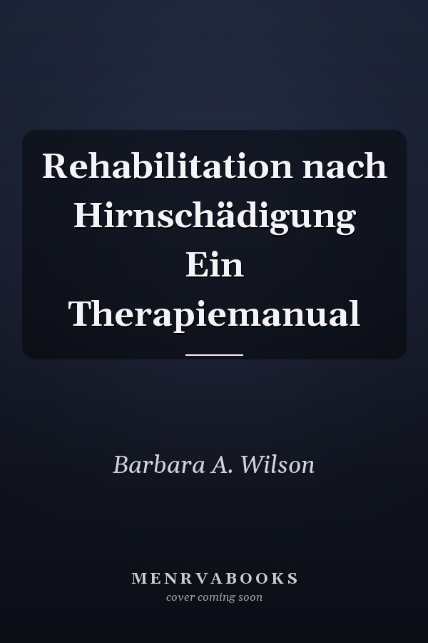 Rehabilitation nach Hirnschädigung Ein Therapiemanual