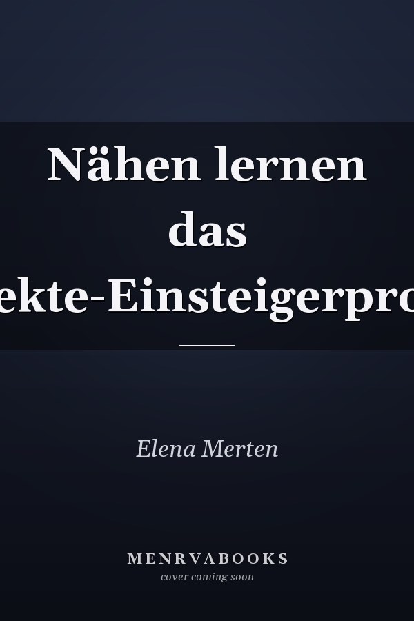 Nähen lernen das 23-Projekte-Einsteigerprogramm