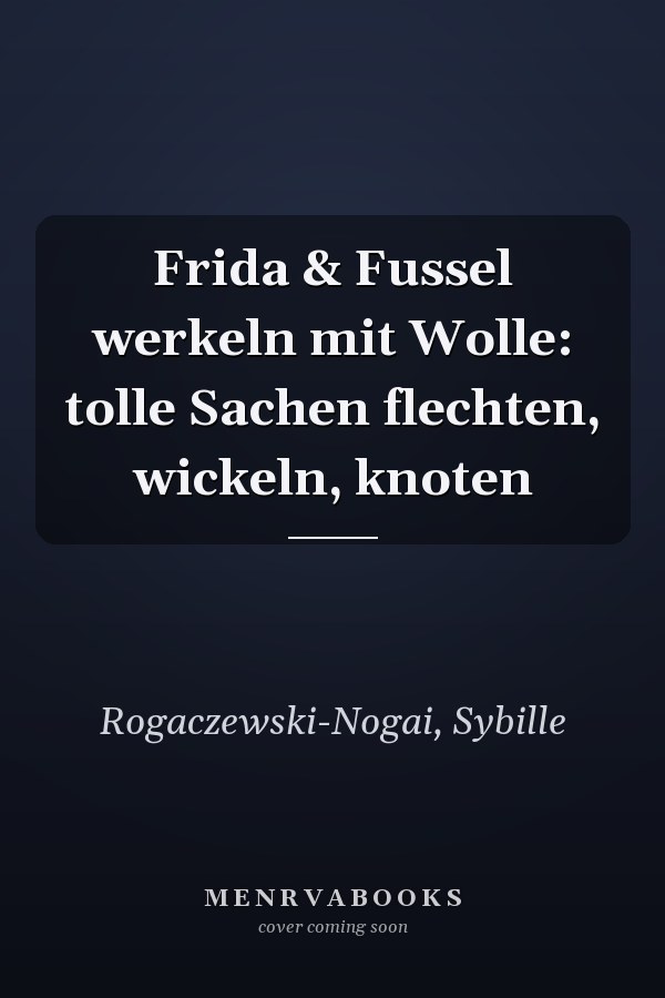 Frida & Fussel werkeln mit Wolle: tolle Sachen flechten, wickeln, knoten