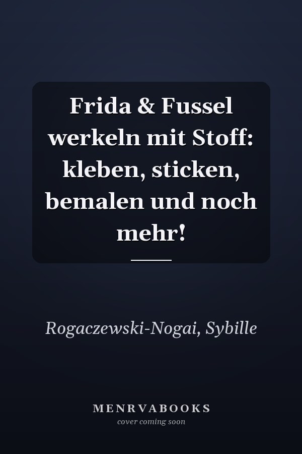 Frida & Fussel werkeln mit Stoff: kleben, sticken, bemalen und noch mehr!