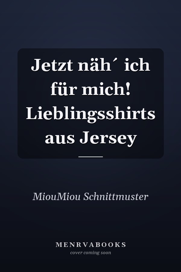 Jetzt näh´ ich für mich! Lieblingsshirts aus Jersey