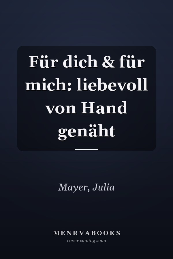 Für dich & für mich: liebevoll von Hand genäht