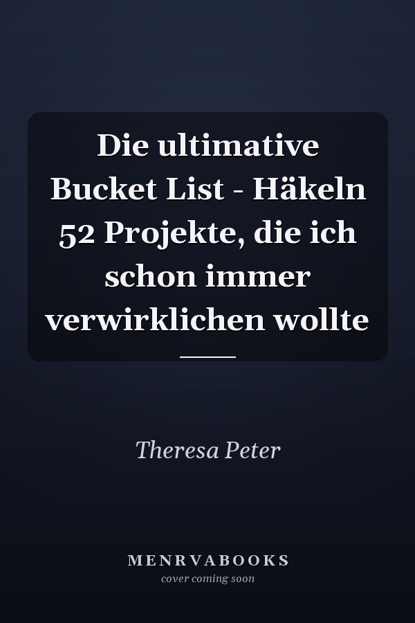 Die ultimative Bucket List - Häkeln 52 Projekte, die ich schon immer verwirklichen wollte