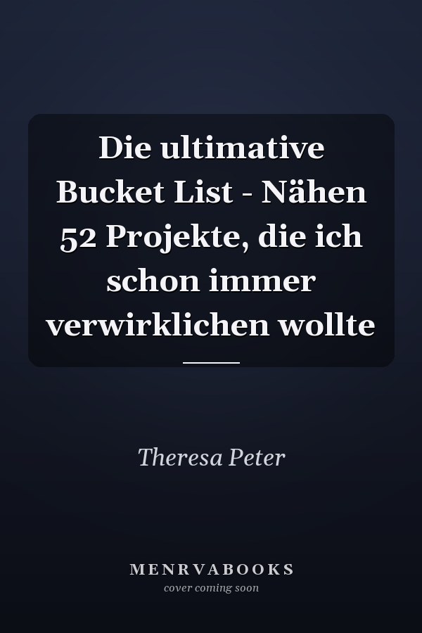 Die ultimative Bucket List - Nähen 52 Projekte, die ich schon immer verwirklichen wollte