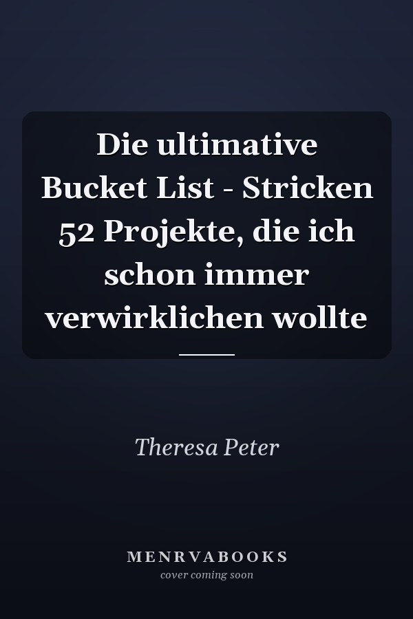 Die ultimative Bucket List - Stricken 52 Projekte, die ich schon immer verwirklichen wollte