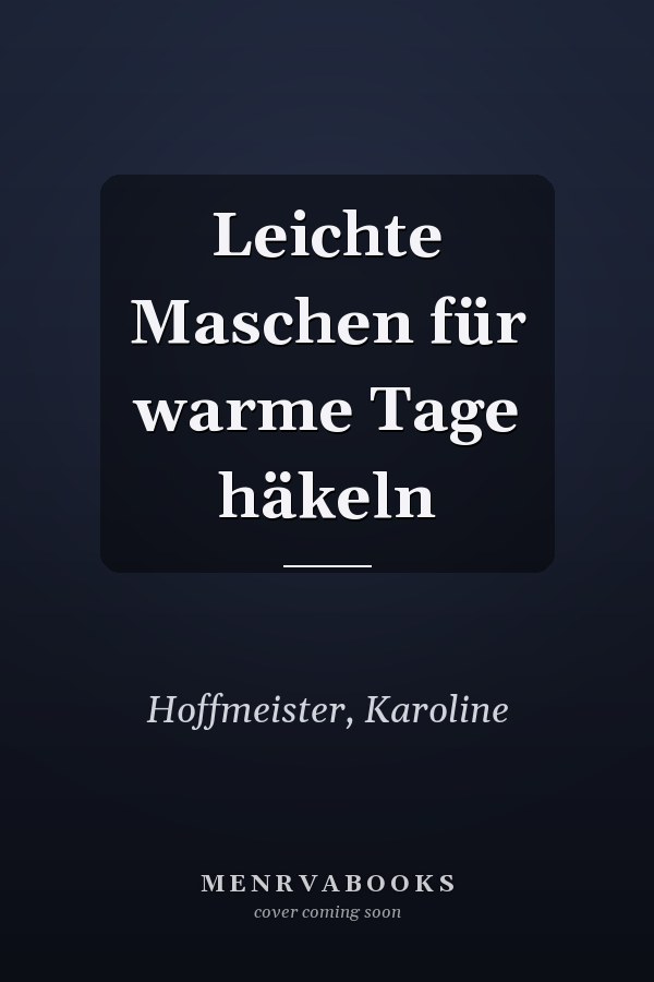 Leichte Maschen für warme Tage häkeln