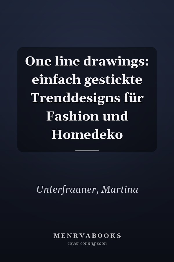 One line drawings: einfach gestickte Trenddesigns für Fashion und Homedeko