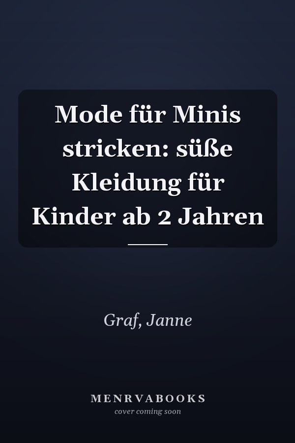 Mode für Minis stricken: süße Kleidung für Kinder ab 2 Jahren