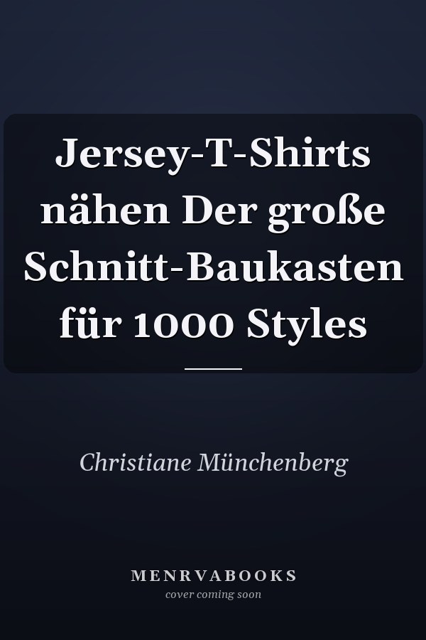 Jersey-T-Shirts nähen Der große Schnitt-Baukasten für 1000 Styles