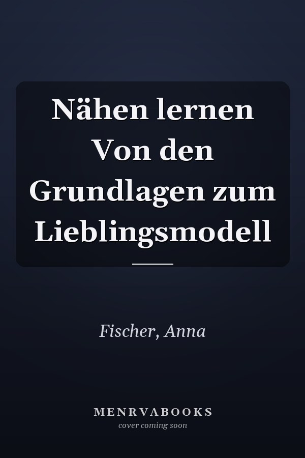 Nähen lernen Von den Grundlagen zum Lieblingsmodell