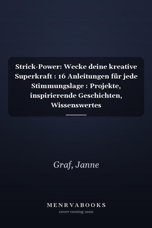 Strick-Power: Wecke deine kreative Superkraft : 16 Anleitungen für jede Stimmungslage : Projekte, inspirierende Geschichten, Wissenswertes
