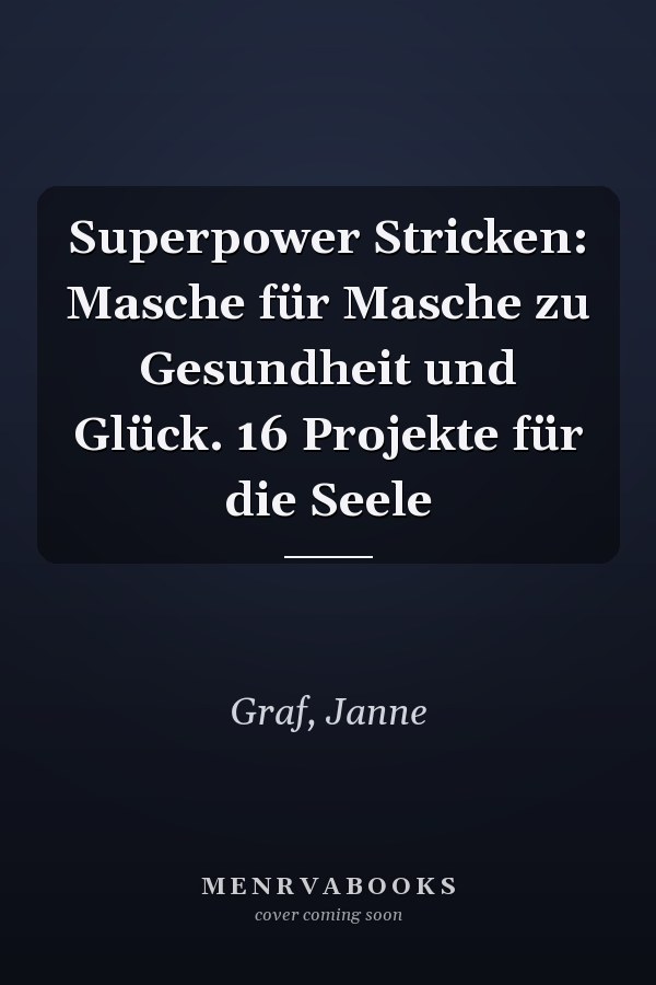 Superpower Stricken: Masche für Masche zu Gesundheit und Glück. 16 Projekte für die Seele