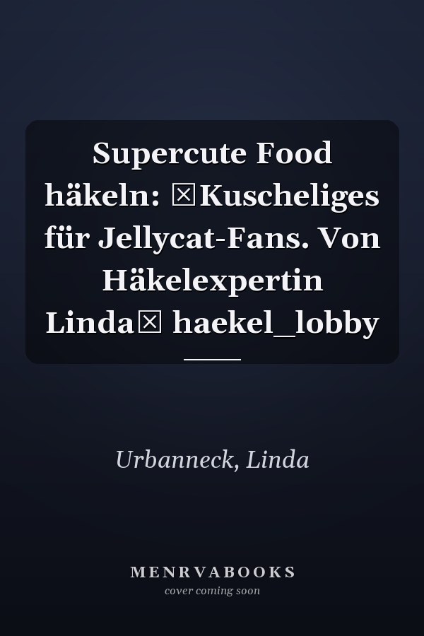 Supercute Food häkeln: Kuscheliges für Jellycat-Fans. Von Häkelexpertin Linda haekel_lobby