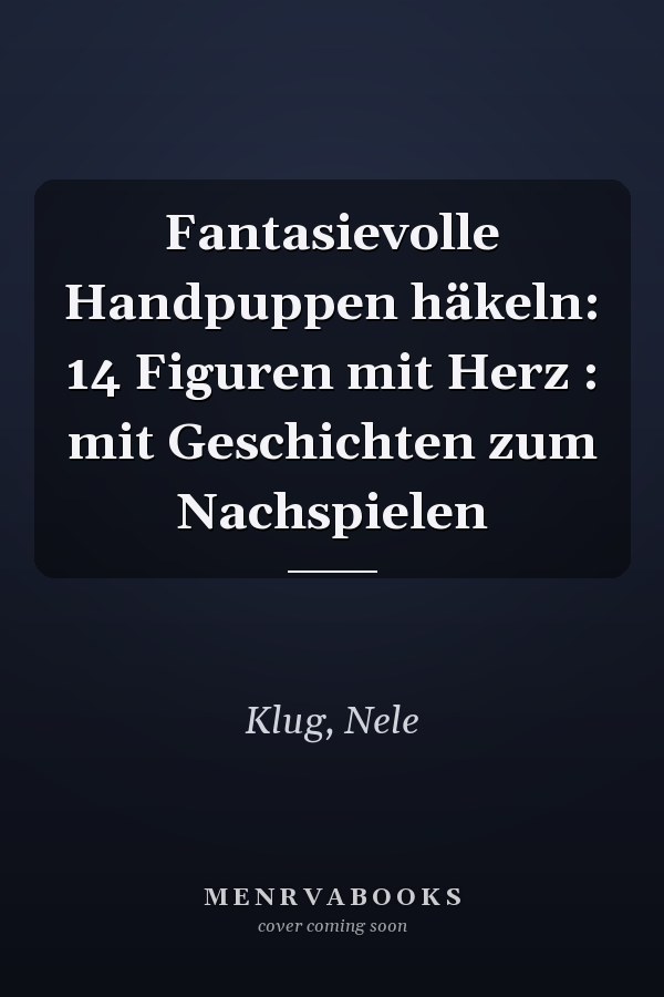 Fantasievolle Handpuppen häkeln: 14 Figuren mit Herz : mit Geschichten zum Nachspielen