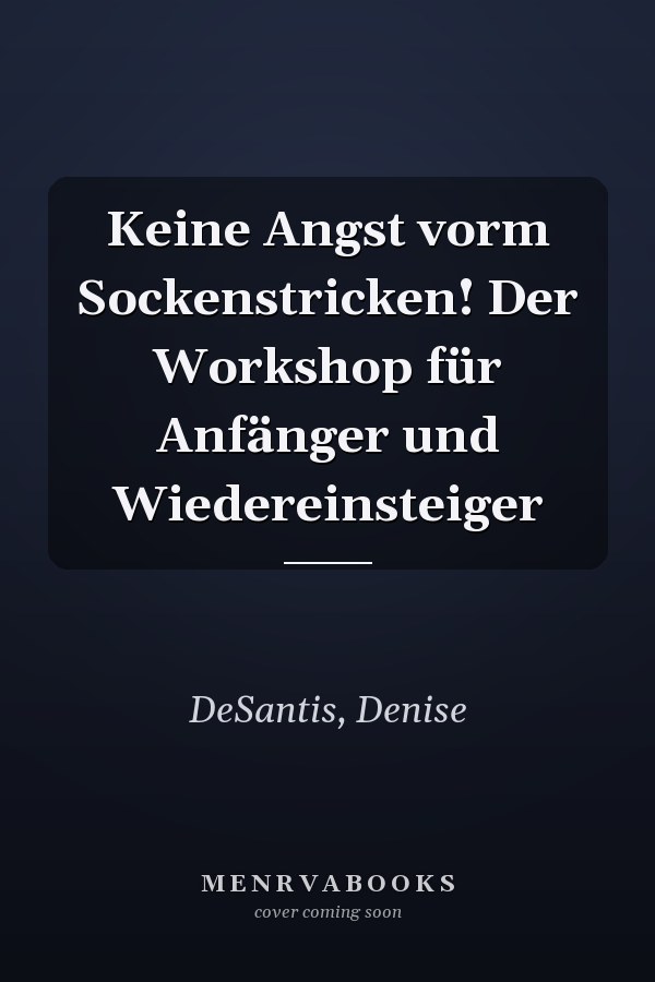 Keine Angst vorm Sockenstricken! Der Workshop für Anfänger und Wiedereinsteiger