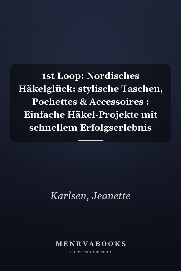1st Loop: Nordisches Häkelglück: stylische Taschen, Pochettes & Accessoires : Einfache Häkel-Projekte mit schnellem Erfolgserlebnis