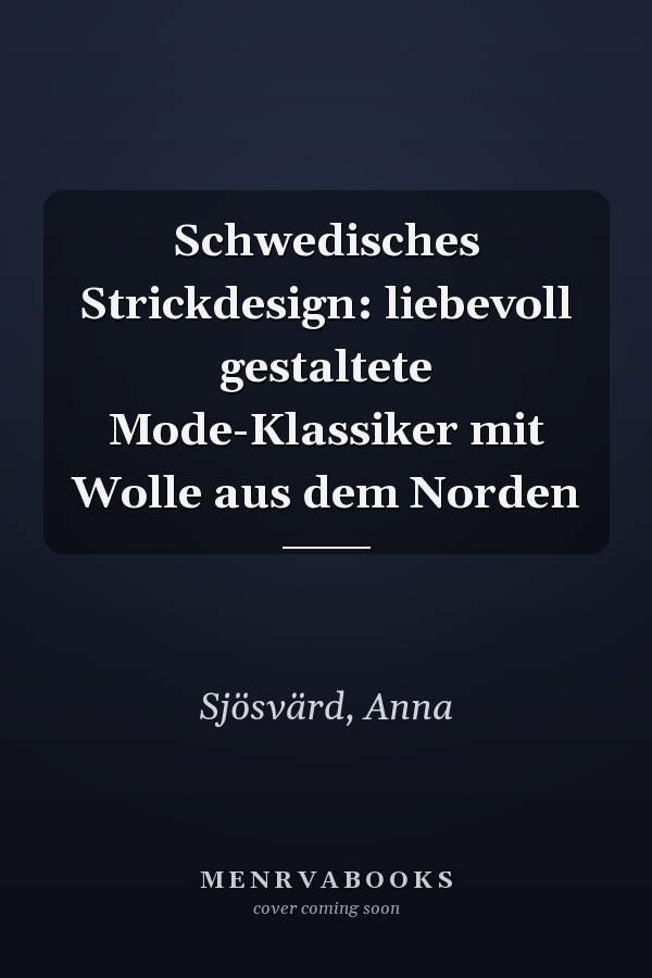 Schwedisches Strickdesign: liebevoll gestaltete Mode-Klassiker mit Wolle aus dem Norden