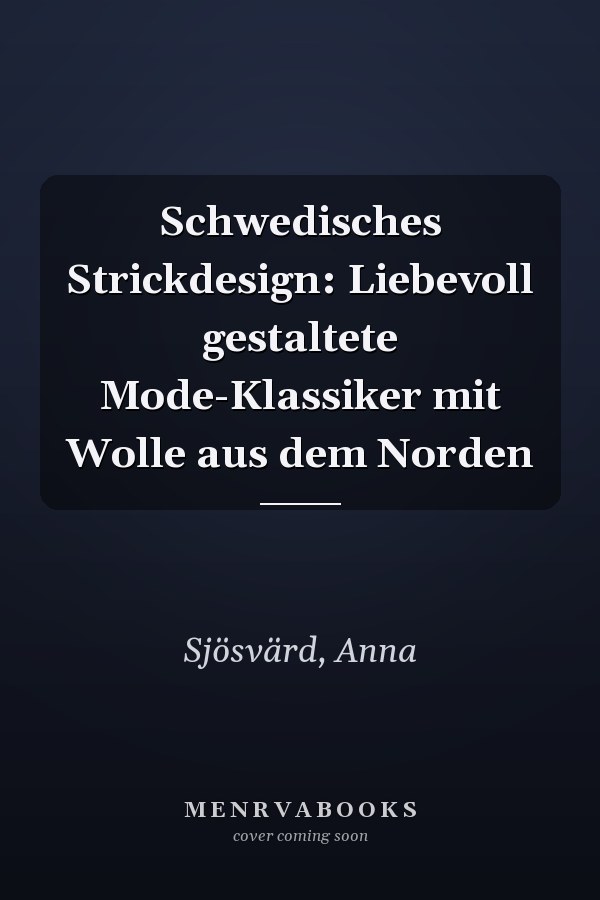 Schwedisches Strickdesign: Liebevoll gestaltete Mode-Klassiker mit Wolle aus dem Norden