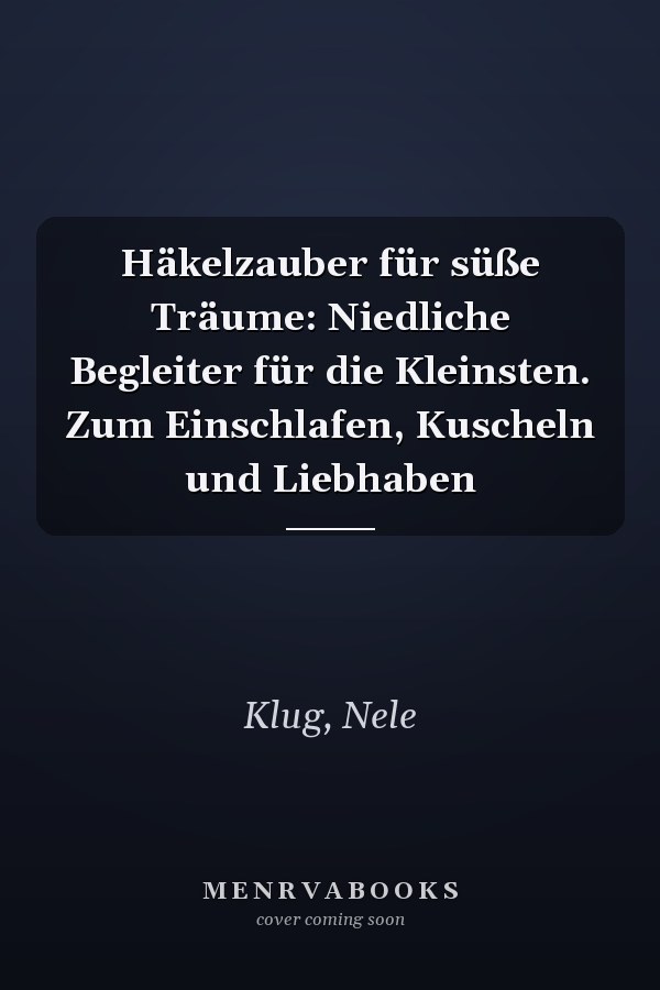 Häkelzauber für süße Träume: Niedliche Begleiter für die Kleinsten. Zum Einschlafen, Kuscheln und Liebhaben