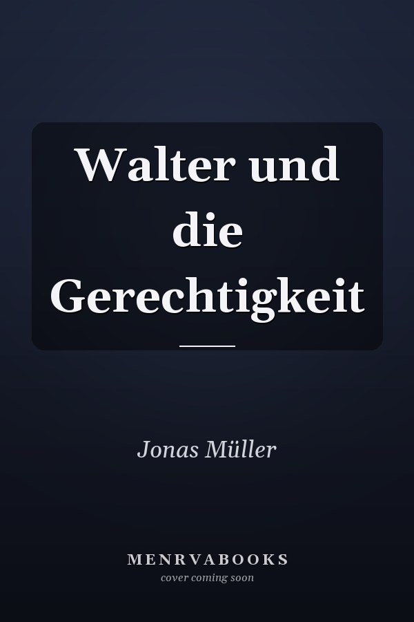 Walter und die Gerechtigkeit