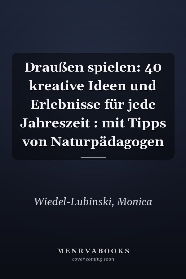 Draußen spielen: 40 kreative Ideen und Erlebnisse für jede Jahreszeit : mit Tipps von Naturpädagogen