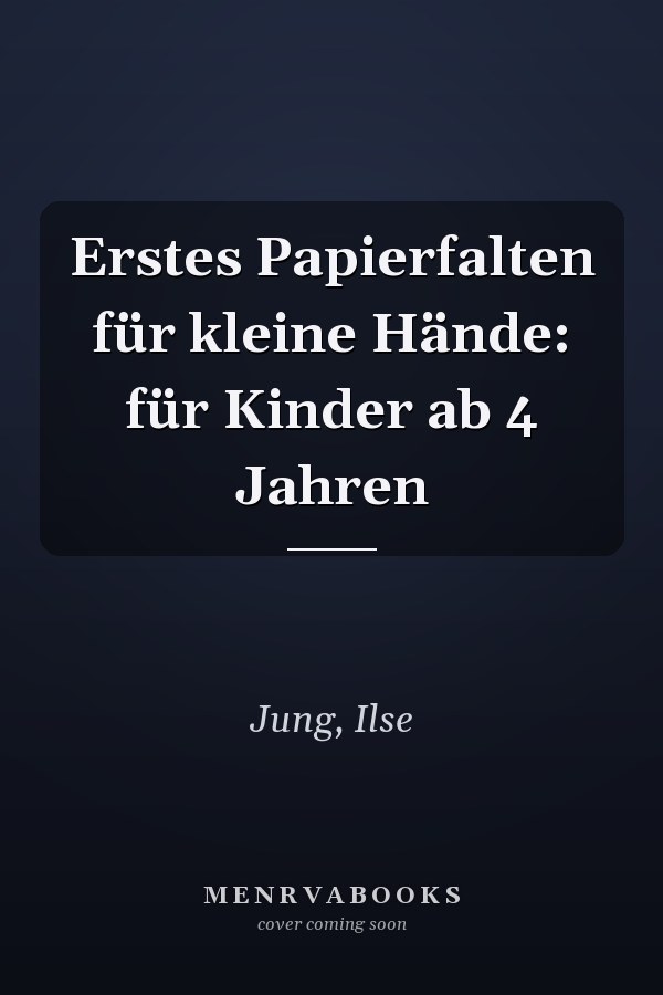 Erstes Papierfalten für kleine Hände: für Kinder ab 4 Jahren