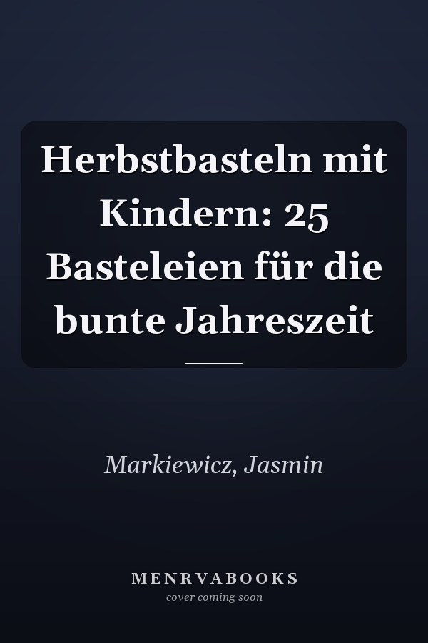 Herbstbasteln mit Kindern: 25 Basteleien für die bunte Jahreszeit