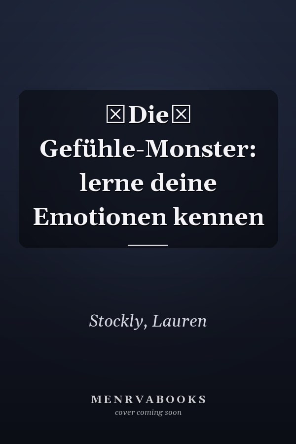 Die Gefühle-Monster: lerne deine Emotionen kennen