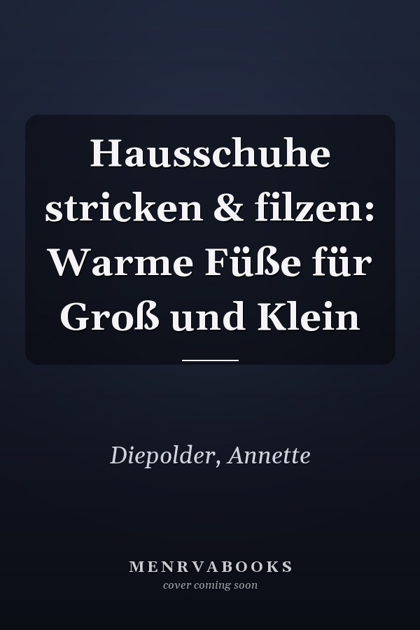 Hausschuhe stricken & filzen: Warme Füße für Groß und Klein