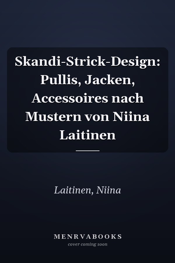 Skandi-Strick-Design: Pullis, Jacken, Accessoires nach Mustern von Niina Laitinen