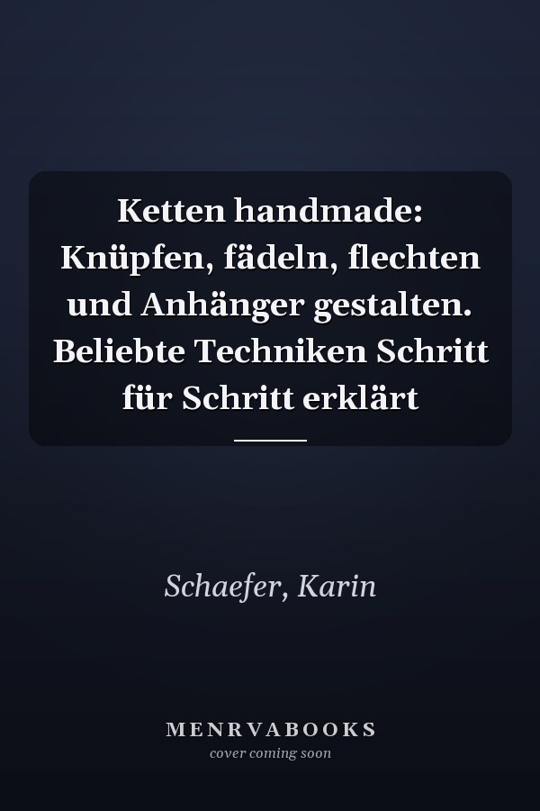 Ketten handmade: Knüpfen, fädeln, flechten und Anhänger gestalten. Beliebte Techniken Schritt für Schritt erklärt