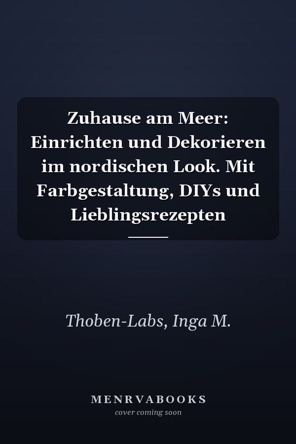 Zuhause am Meer: Einrichten und Dekorieren im nordischen Look. Mit Farbgestaltung, DIYs und Lieblingsrezepten