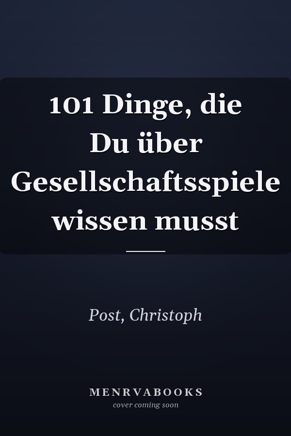 101 Dinge, die Du über Gesellschaftsspiele wissen musst