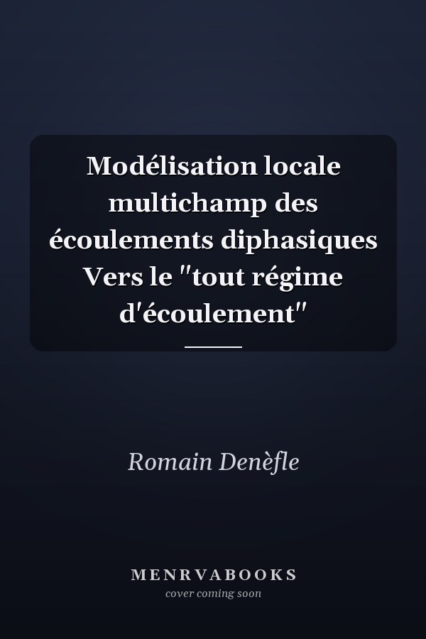 Modélisation locale multichamp des écoulements diphasiques Vers le "tout régime d'écoulement"