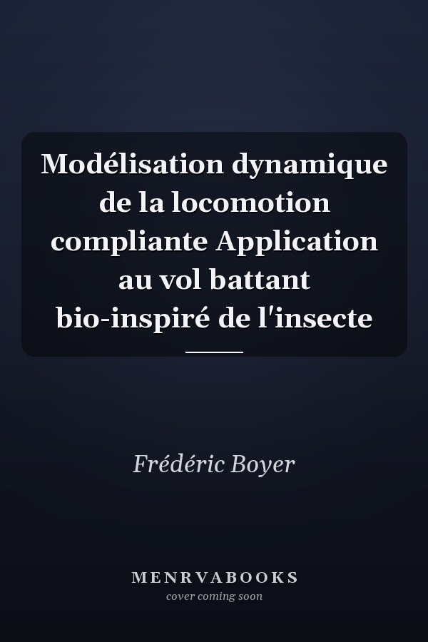 Modélisation dynamique de la locomotion compliante Application au vol battant bio-inspiré de l'insecte