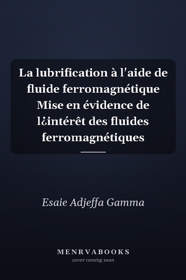 La lubrification à l'aide de fluide ferromagnétique Mise en évidence de l¿intérêt des fluides ferromagnétiques