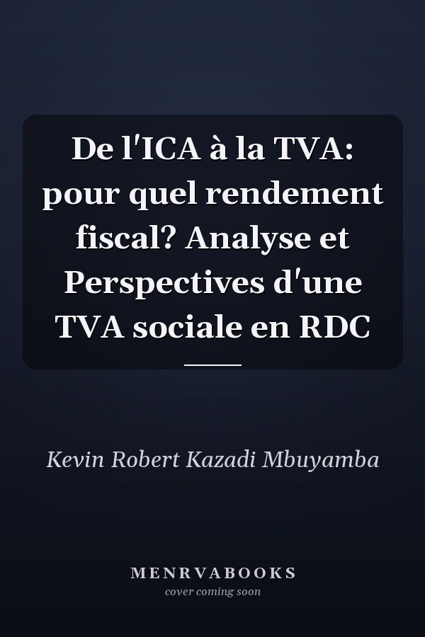 De l'ICA à la TVA: pour quel rendement fiscal? Analyse et Perspectives d'une TVA sociale en RDC