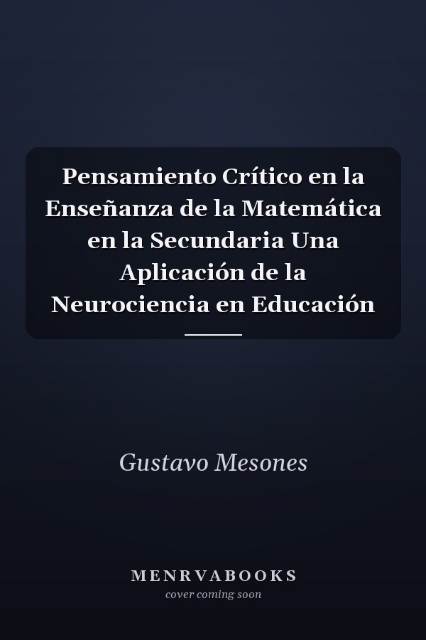 Pensamiento Crítico en la Enseñanza de la Matemática en la Secundaria Una Aplicación de la Neurociencia en Educación